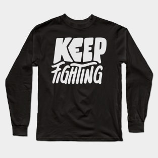 Keep Fighting | Motivation Quote Long Sleeve T-Shirt